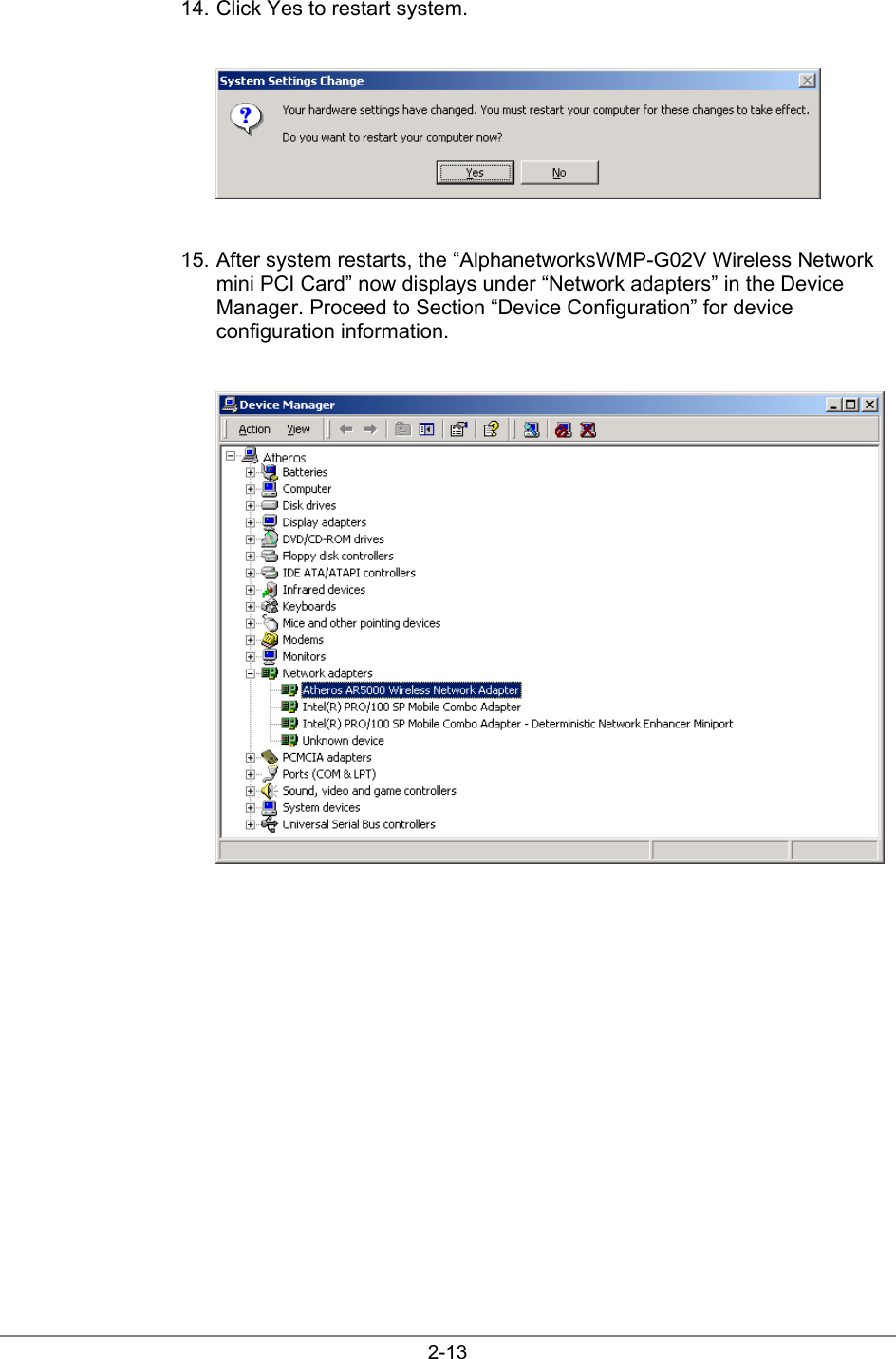 2-1314. Click Yes to restart system.15. After system restarts, the “AlphanetworksWMP-G02V Wireless Networkmini PCI Card” now displays under “Network adapters” in the DeviceManager. Proceed to Section “Device Configuration” for deviceconfiguration information.
