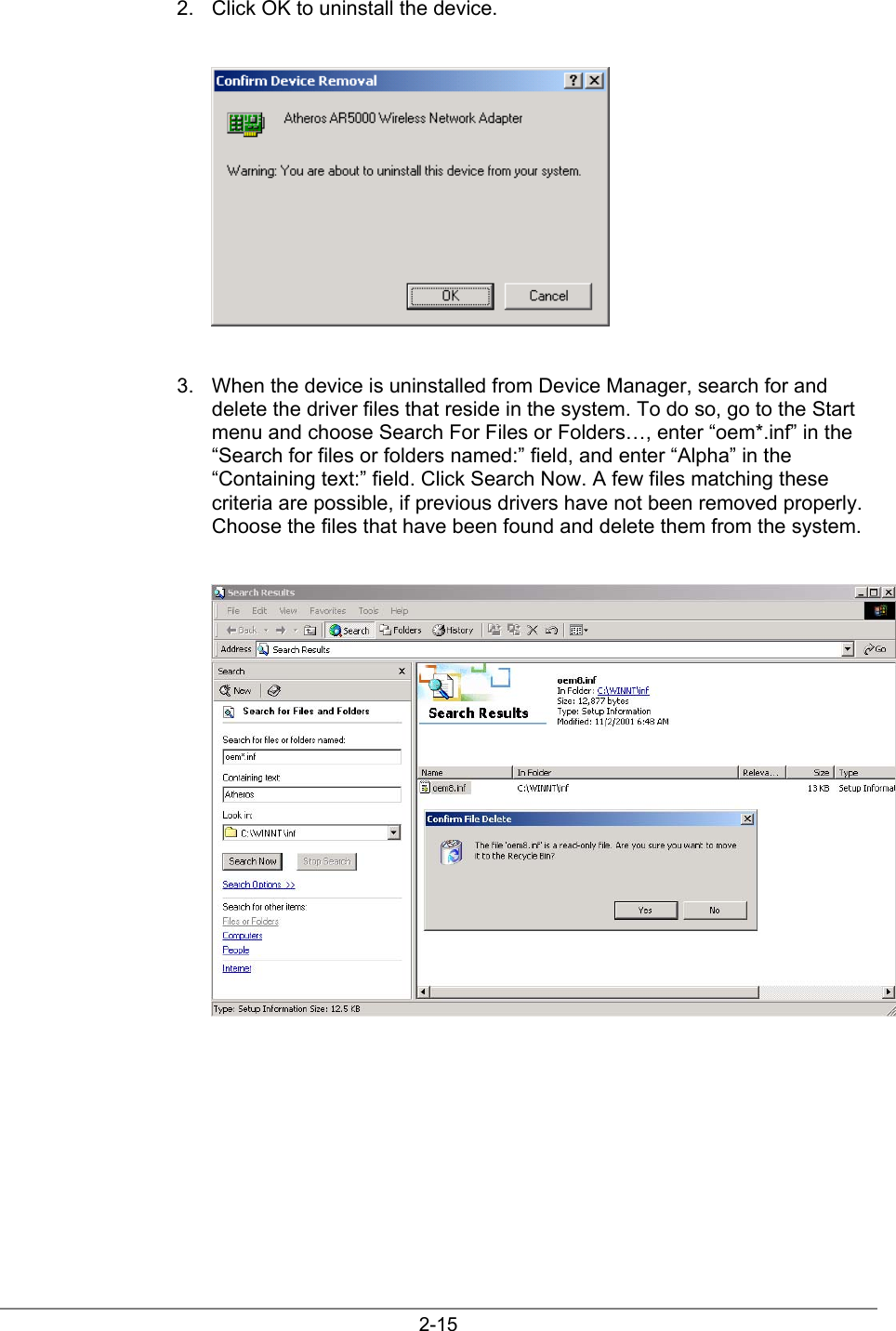 2-152.  Click OK to uninstall the device.3.  When the device is uninstalled from Device Manager, search for anddelete the driver files that reside in the system. To do so, go to the Startmenu and choose Search For Files or Folders…, enter “oem*.inf” in the“Search for files or folders named:” field, and enter “Alpha” in the“Containing text:” field. Click Search Now. A few files matching thesecriteria are possible, if previous drivers have not been removed properly.Choose the files that have been found and delete them from the system.