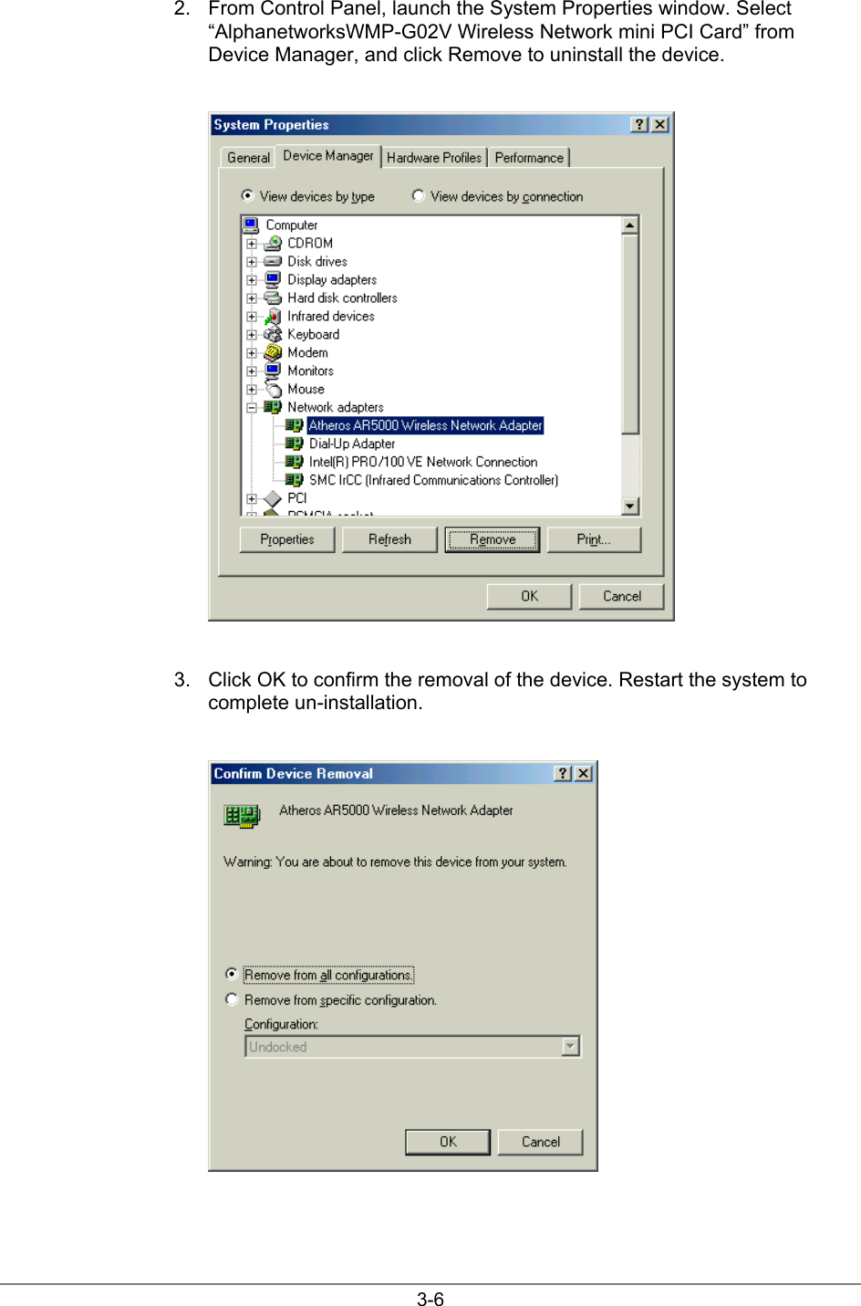 3-62.  From Control Panel, launch the System Properties window. Select“AlphanetworksWMP-G02V Wireless Network mini PCI Card” fromDevice Manager, and click Remove to uninstall the device.3.  Click OK to confirm the removal of the device. Restart the system tocomplete un-installation.