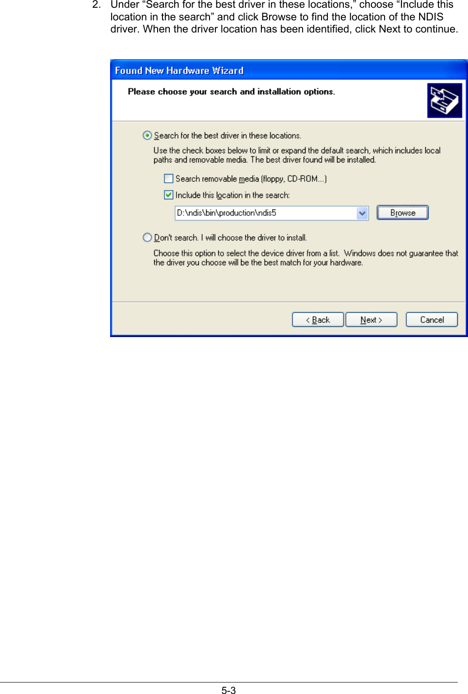 5-32.  Under “Search for the best driver in these locations,” choose “Include thislocation in the search” and click Browse to find the location of the NDISdriver. When the driver location has been identified, click Next to continue.