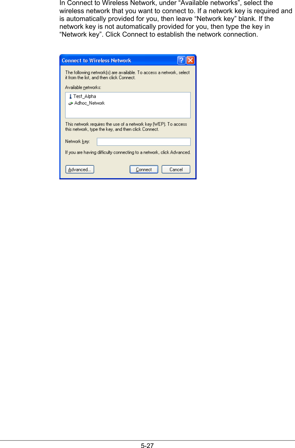 5-27In Connect to Wireless Network, under “Available networks”, select thewireless network that you want to connect to. If a network key is required andis automatically provided for you, then leave “Network key” blank. If thenetwork key is not automatically provided for you, then type the key in“Network key”. Click Connect to establish the network connection.