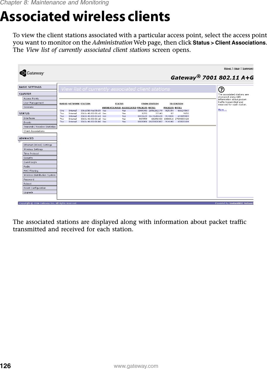 126Chapter 8: Maintenance and Monitoringwww.gateway.comAssociated wireless clientsTo view the client stations associated with a particular access point, select the access point you want to monitor on the Administration Web page, then click Status &gt; Client Associations. The View list of currently associated client stations screen opens.The associated stations are displayed along with information about packet traffic transmitted and received for each station.