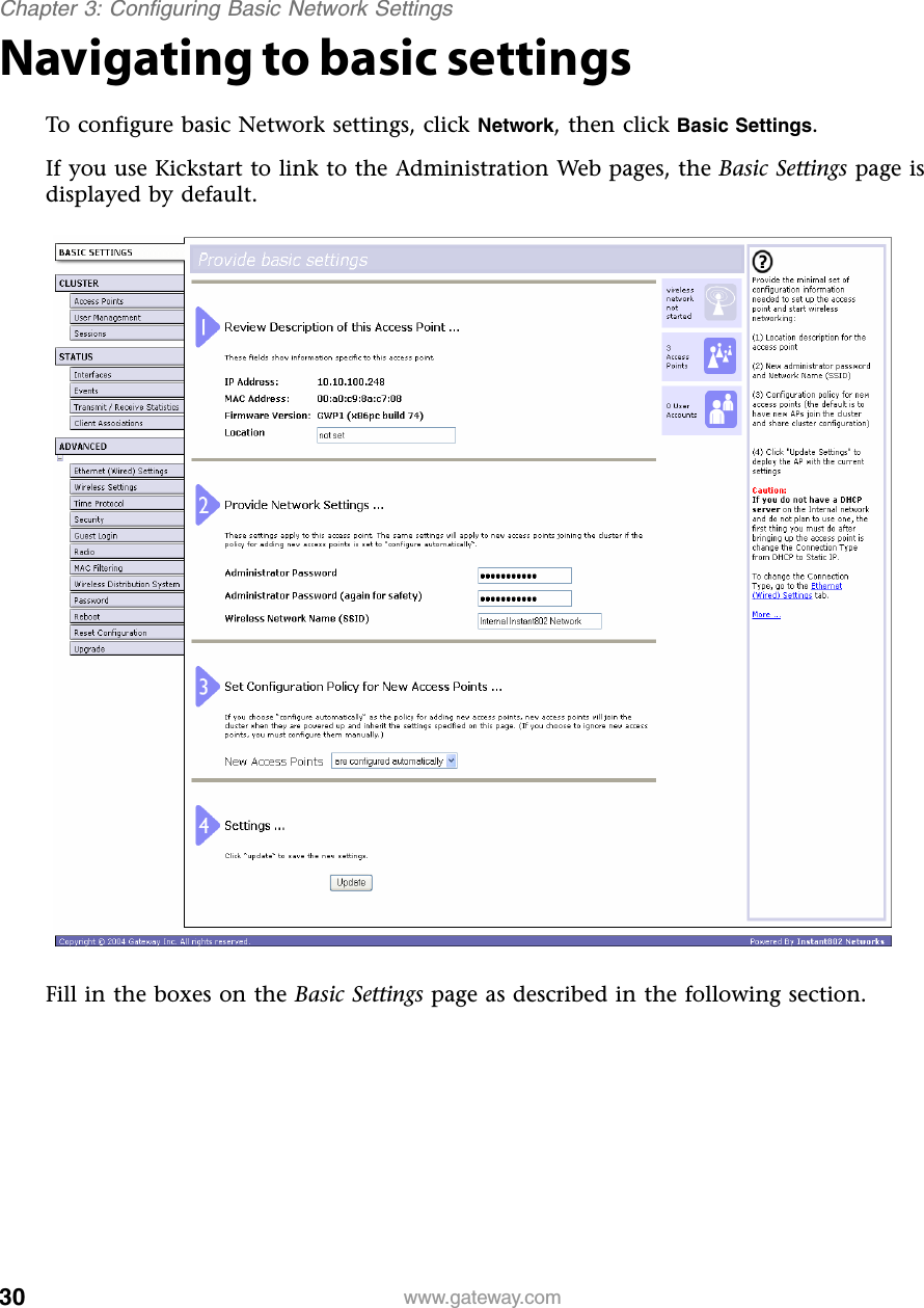 30Chapter 3: Configuring Basic Network Settingswww.gateway.comNavigating to basic settingsTo configure basic Network settings, click Network, then click Basic Settings.If you use Kickstart to link to the Administration Web pages, the Basic Settings page is displayed by default.Fill in the boxes on the Basic Settings page as described in the following section.