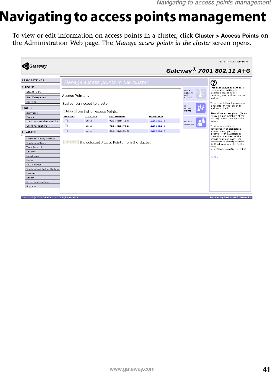 41Navigating to access points managementwww.gateway.comNavigating to access points managementTo view or edit information on access points in a cluster, click Cluster &gt; Access Points on the Administration Web page. The Manage access points in the cluster screen opens.