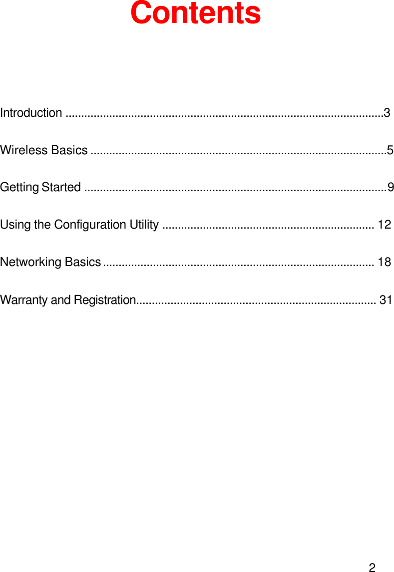 2ContentsIntroduction ......................................................................................................3Wireless Basics ...............................................................................................56Getting Started ................................................................................................. 9Using the Configuration Utility .................................................................... 12Networking Basics ....................................................................................... 18Warranty and Registration............................................................................. 31