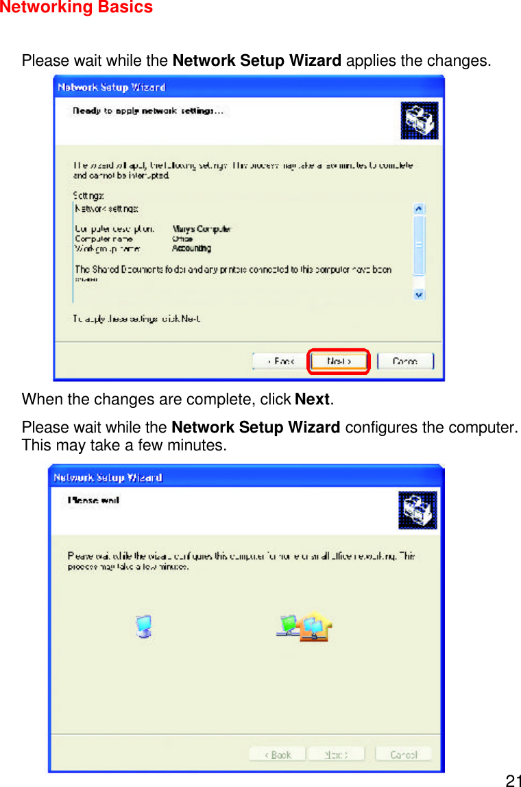 21Please wait while the Network Setup Wizard applies the changes.Networking BasicsWhen the changes are complete, click Next.Please wait while the Network Setup Wizard configures the computer.This may take a few minutes.