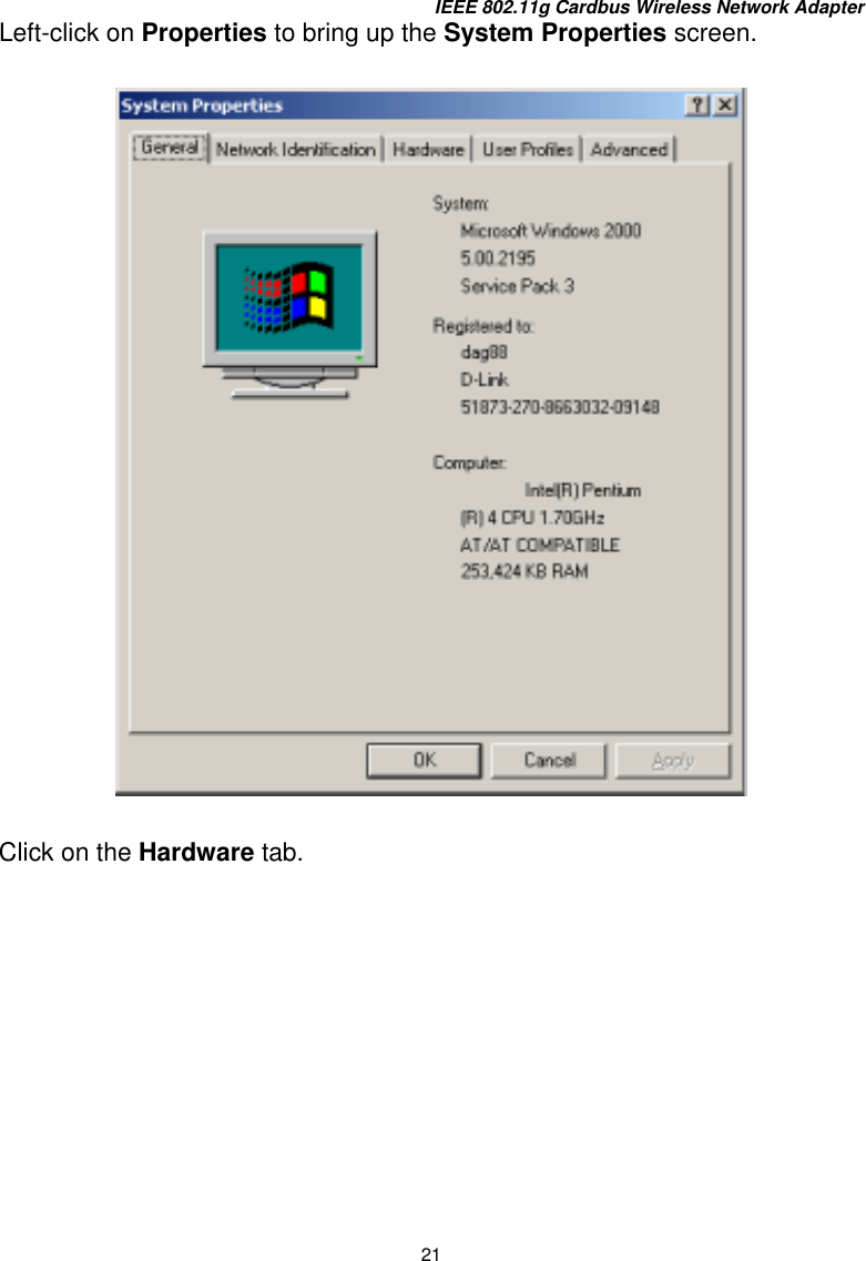 IEEE 802.11g Cardbus Wireless Network Adapter 21 Left-click on Properties to bring up the System Properties screen.  Click on the Hardware tab. 