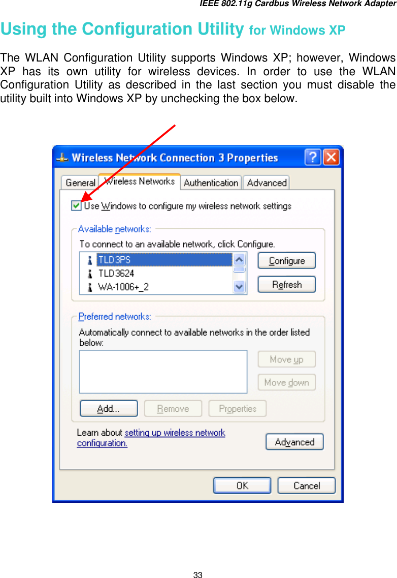 IEEE 802.11g Cardbus Wireless Network Adapter 33 Using the Configuration Utility for Windows XP  The WLAN Configuration Utility supports Windows XP; however, Windows XP has its own utility for wireless devices. In order to use the WLAN Configuration Utility as described in the last section you must disable the utility built into Windows XP by unchecking the box below.          