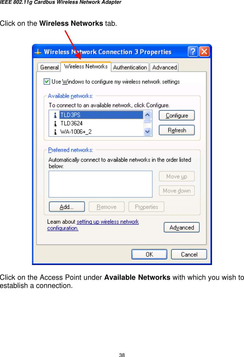 IEEE 802.11g Cardbus Wireless Network Adapter  38  Click on the Wireless Networks tab.     Click on the Access Point under Available Networks with which you wish to establish a connection.     