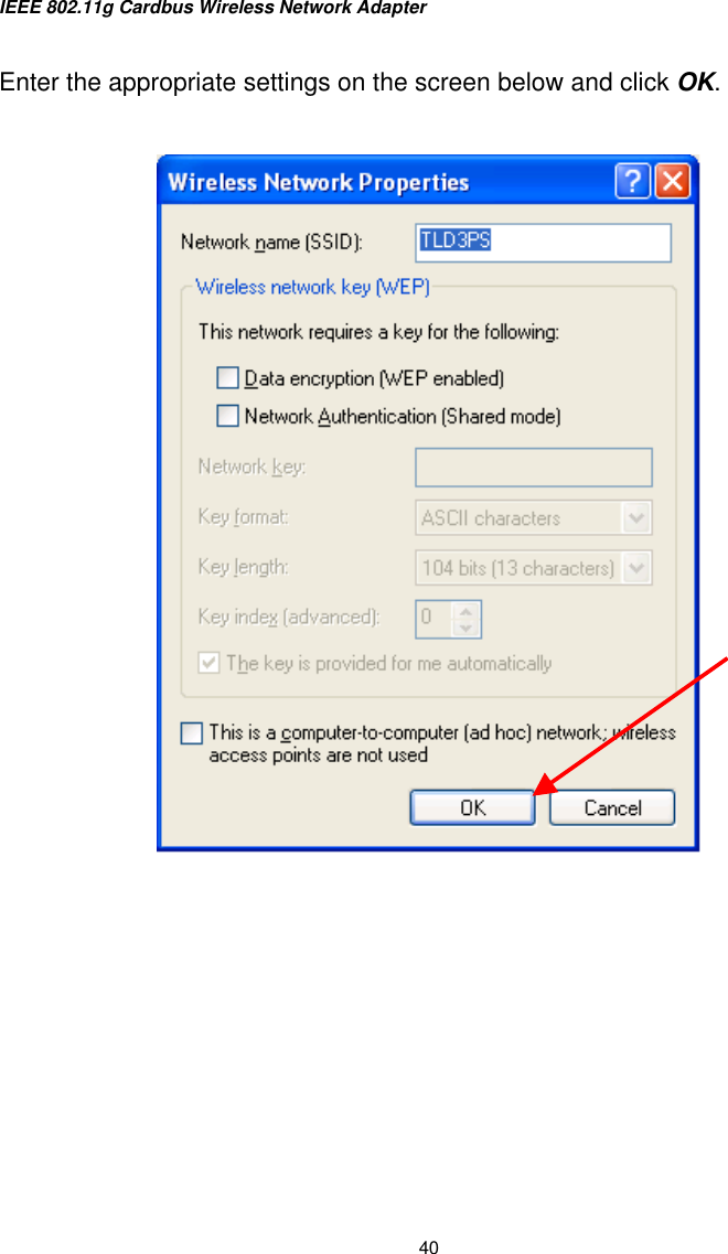 IEEE 802.11g Cardbus Wireless Network Adapter  40  Enter the appropriate settings on the screen below and click OK.               