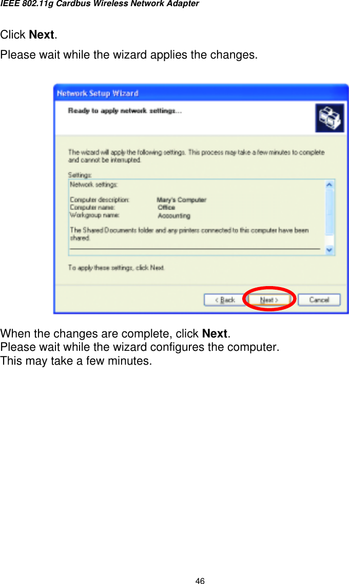 IEEE 802.11g Cardbus Wireless Network Adapter  46  Click Next. Please wait while the wizard applies the changes.      When the changes are complete, click Next. Please wait while the wizard configures the computer.   This may take a few minutes.  