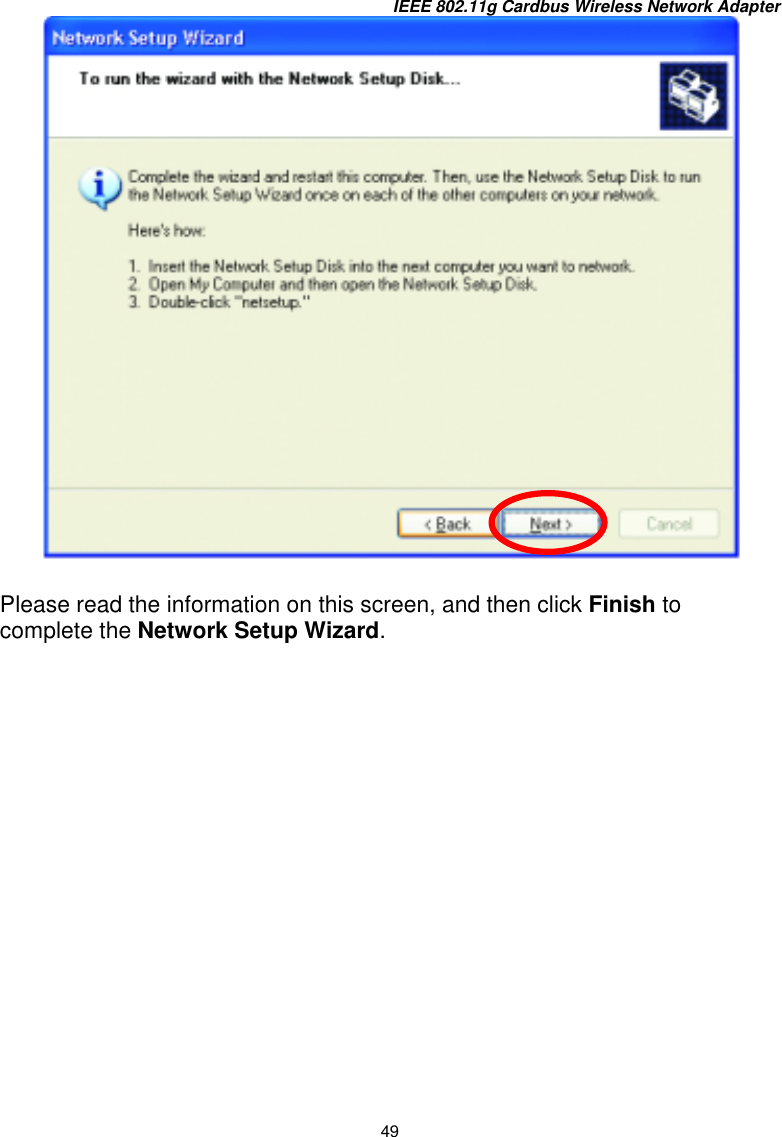 IEEE 802.11g Cardbus Wireless Network Adapter 49   Please read the information on this screen, and then click Finish to complete the Network Setup Wizard. 