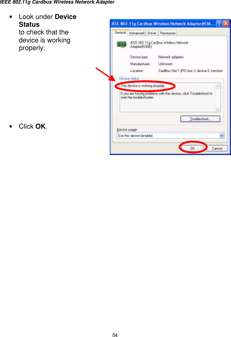 IEEE 802.11g Cardbus Wireless Network Adapter  54                       •  Look under DeviceStatus to check that the device is working properly.           •  Click OK.  