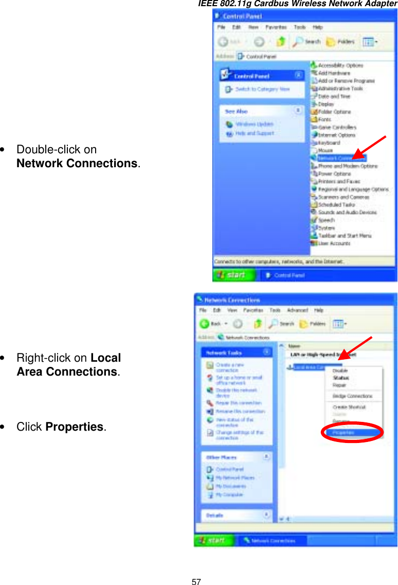 IEEE 802.11g Cardbus Wireless Network Adapter 57     •  Double-click on  Network Connections. •  Right-click on Local Area Connections. •  Click Properties. 