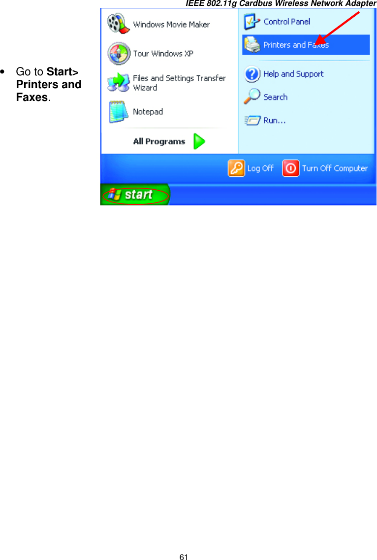 IEEE 802.11g Cardbus Wireless Network Adapter 61       •  Go to Start&gt; Printers and Faxes.   