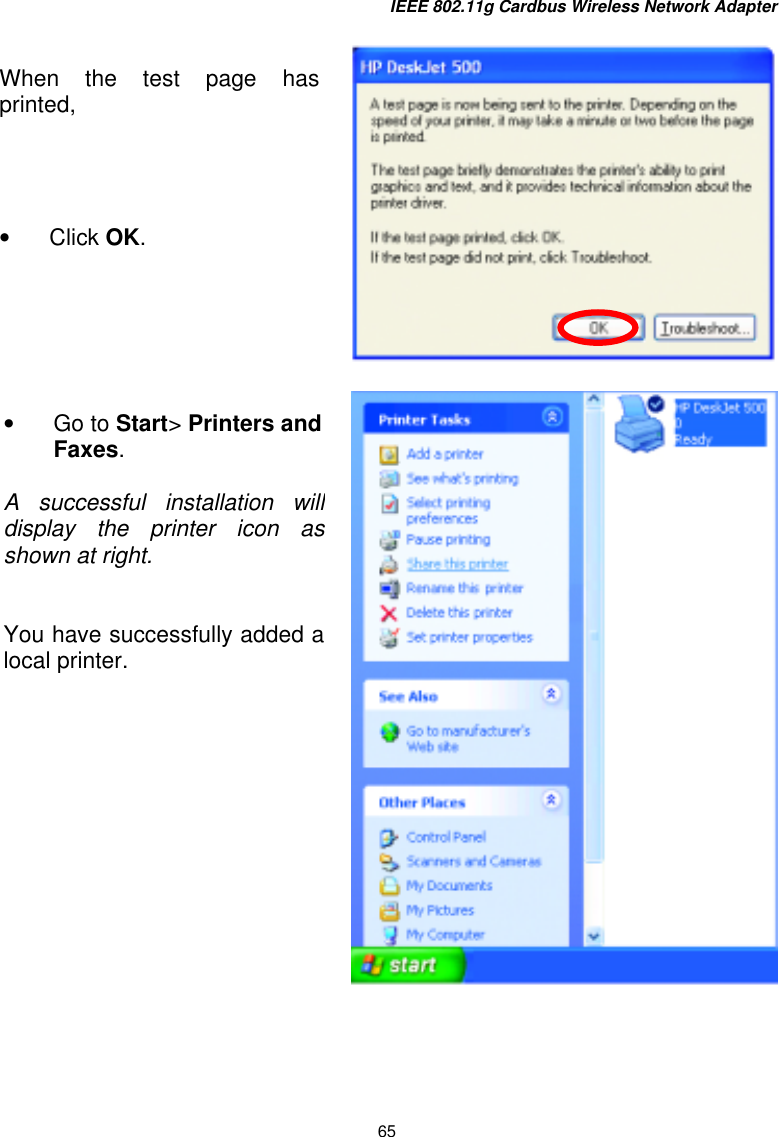 IEEE 802.11g Cardbus Wireless Network Adapter 65        When the test page hasprinted,     •  Click OK. •  Go to Start&gt; Printers and Faxes.   A successful installation willdisplay the printer icon asshown at right.   You have successfully added alocal printer. 