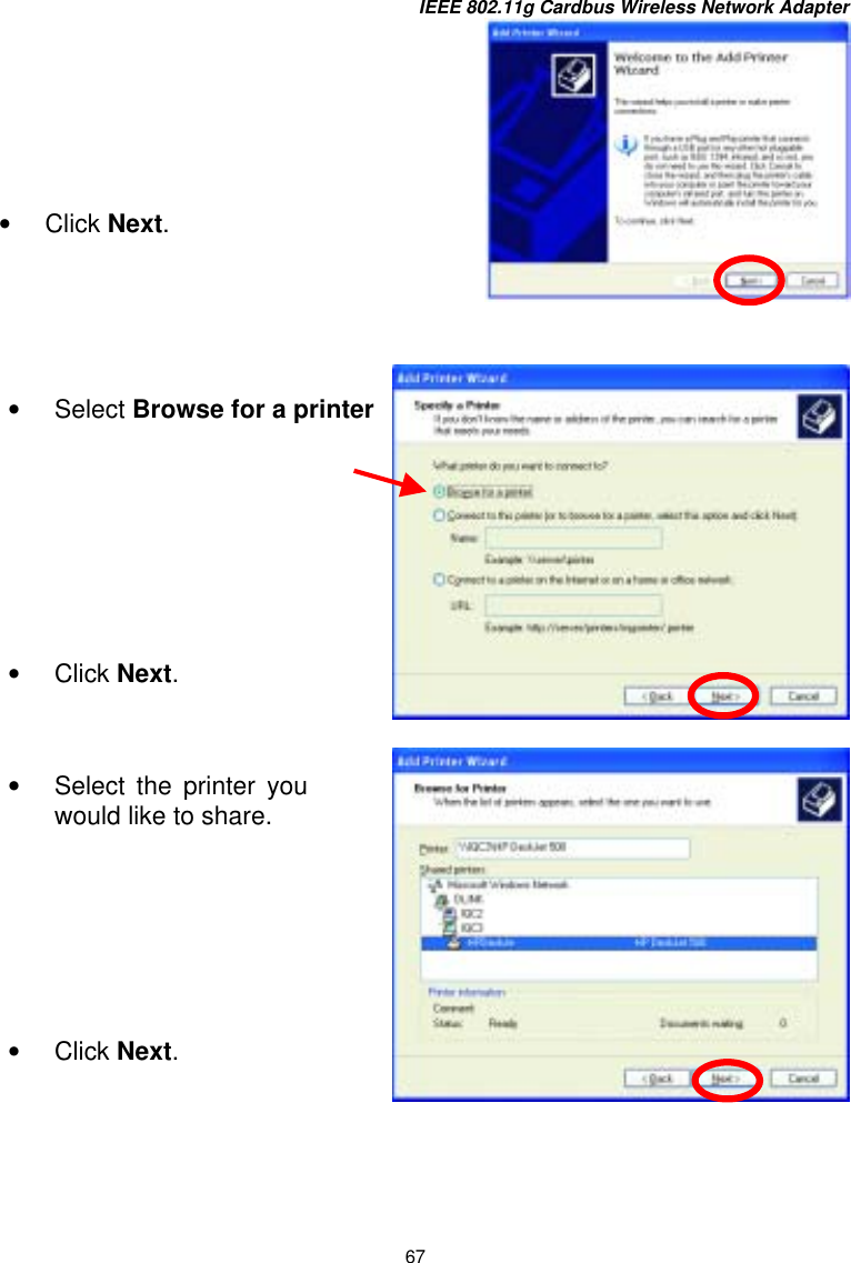 IEEE 802.11g Cardbus Wireless Network Adapter 67        •  Click Next. •  Select Browse for a printer        •  Click Next. •  Select the printer youwould like to share.        •  Click Next. 
