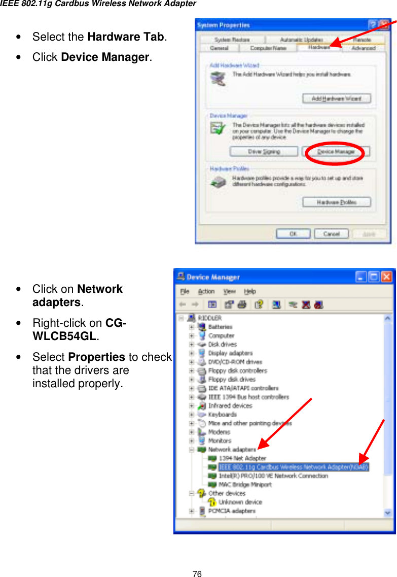 IEEE 802.11g Cardbus Wireless Network Adapter  76       •  Select the Hardware Tab.•  Click Device Manager.   •  Click on Network adapters. •  Right-click on CG-WLCB54GL. •  Select Properties to check that the drivers are installed properly.   