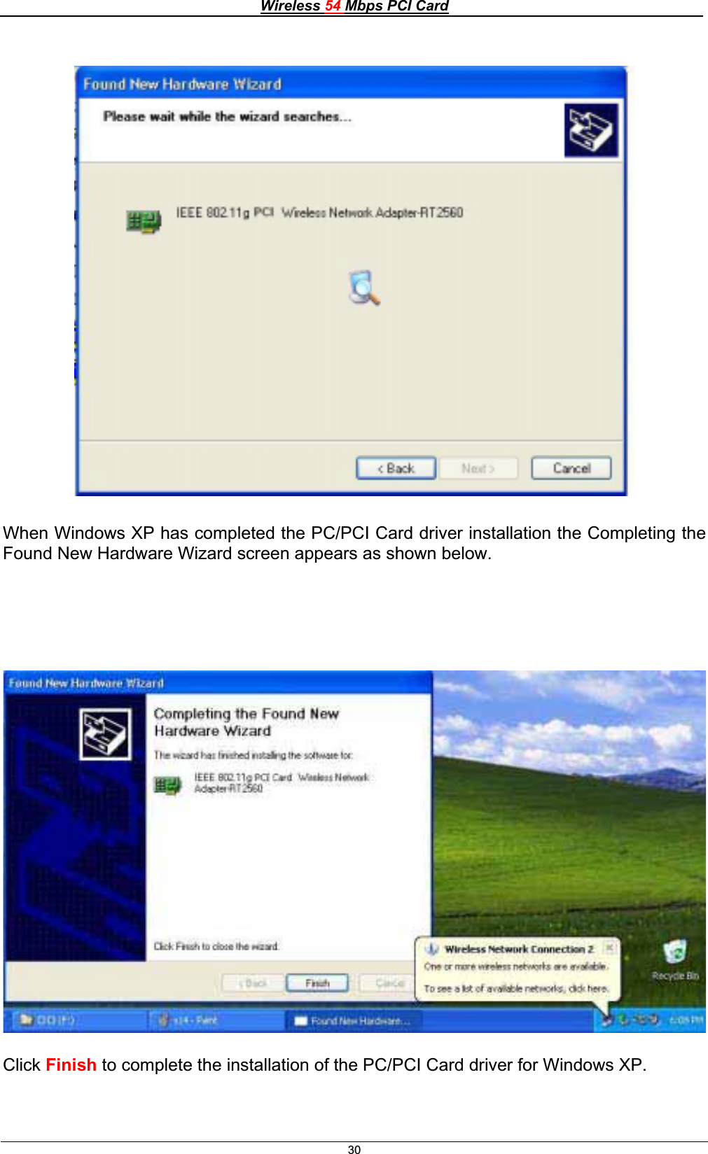 Wireless 54 Mbps PCI Card30When Windows XP has completed the PC/PCI Card driver installation the Completing the Found New Hardware Wizard screen appears as shown below. Click Finish to complete the installation of the PC/PCI Card driver for Windows XP. 