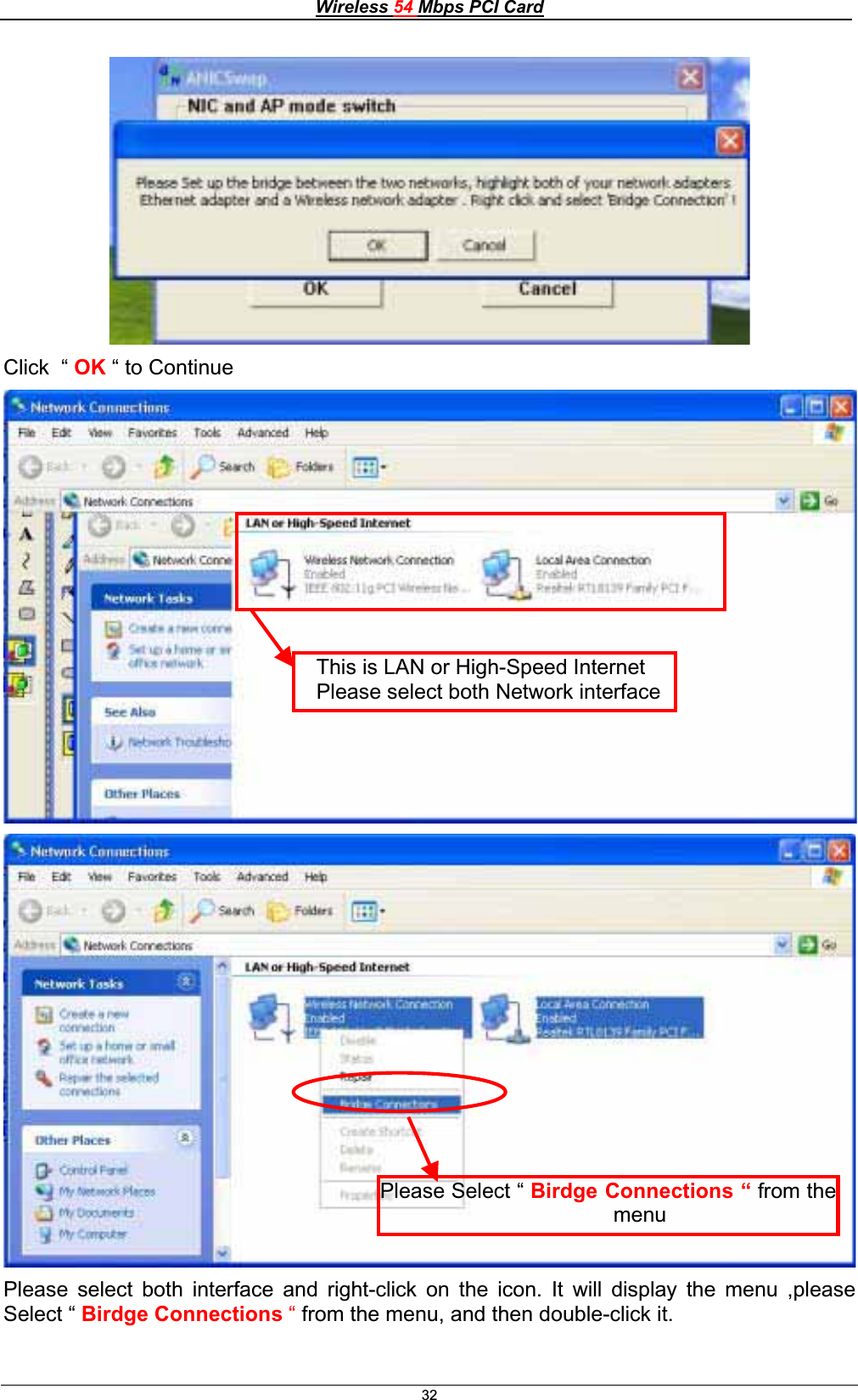 Wireless 54 Mbps PCI Card32Click  “ OK “ to Continue Please select both interface and right-click on the icon. It will display the menu ,please Select “ Birdge Connections “ from the menu, and then double-click it.This is LAN or High-Speed Internet Please select both Network interface Please Select “ Birdge Connections “ from themenu