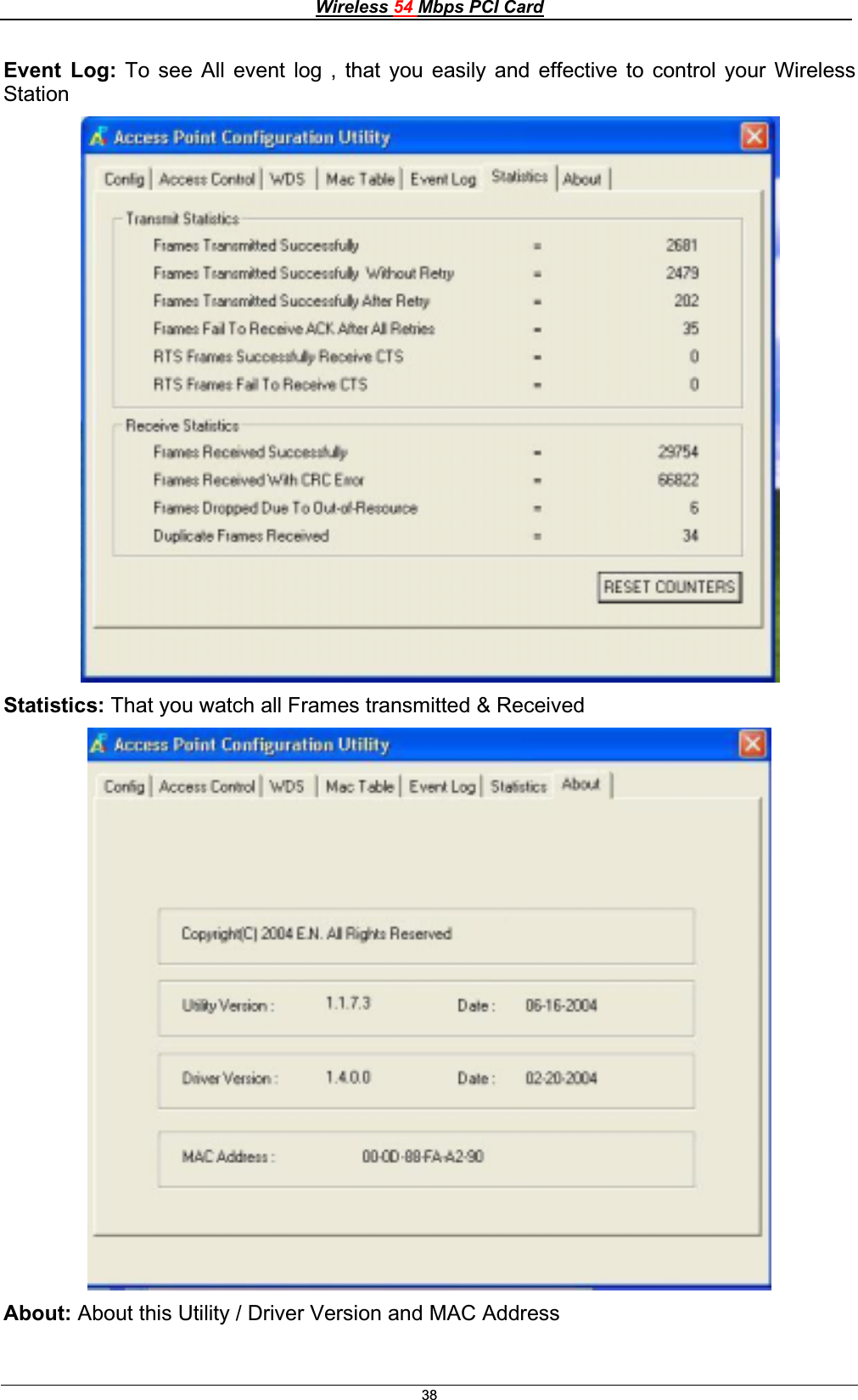 Wireless 54 Mbps PCI Card38Event Log: To see All event log , that you easily and effective to control your Wireless StationStatistics: That you watch all Frames transmitted &amp; Received About: About this Utility / Driver Version and MAC Address 