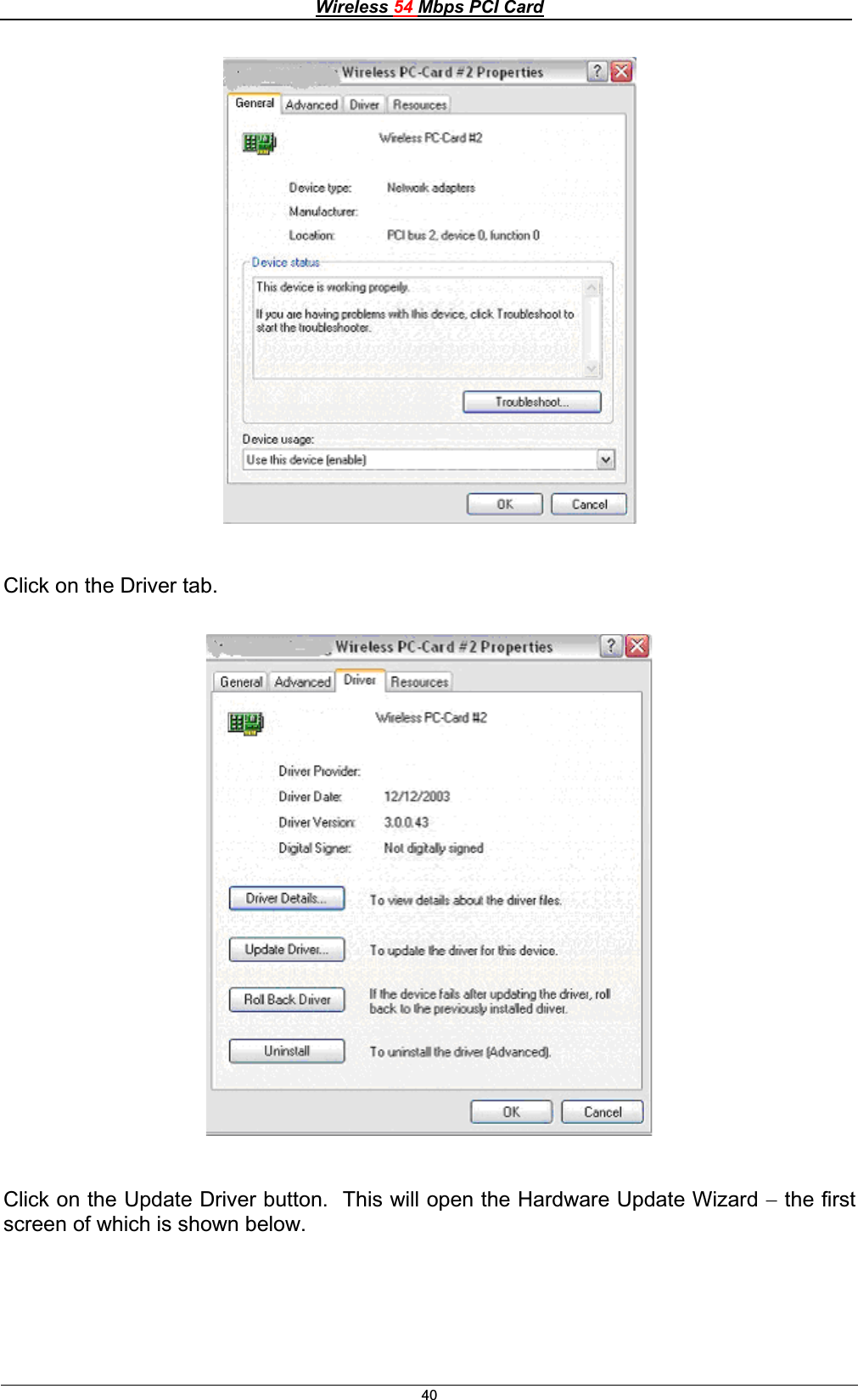 Wireless 54 Mbps PCI Card40Click on the Driver tab. Click on the Update Driver button.  This will open the Hardware Update Wizard  the first screen of which is shown below. 