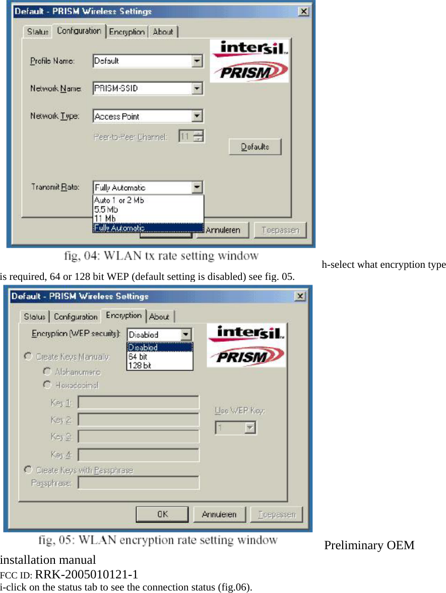 h-select what encryption type is required, 64 or 128 bit WEP (default setting is disabled) see fig. 05. Preliminary OEM installation manual FCC ID: RRK-2005010121-1 i-click on the status tab to see the connection status (fig.06). 