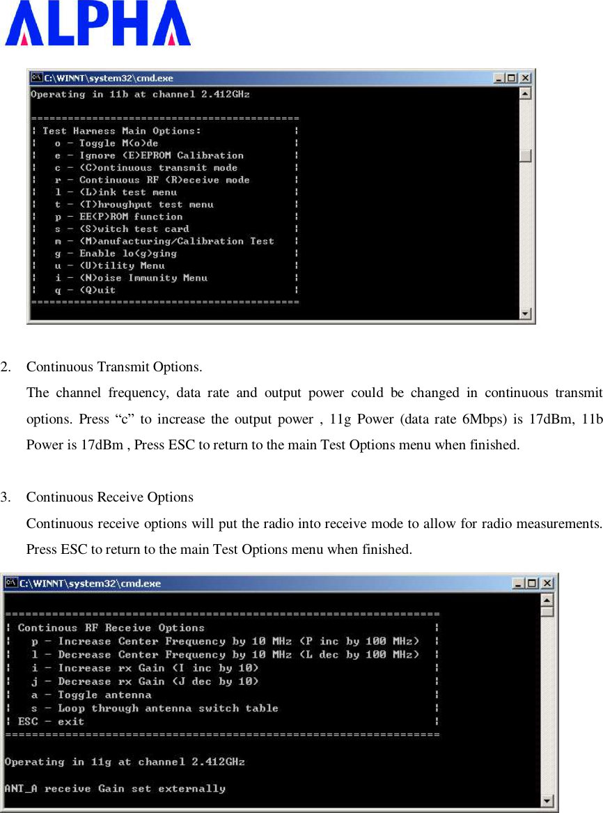     2. Continuous Transmit Options. The channel frequency, data rate and output power could be changed in continuous transmit options. Press  “c” to increase the output power , 11g Power (data rate 6Mbps) is 17dBm, 11b Power is 17dBm , Press ESC to return to the main Test Options menu when finished.  3. Continuous Receive Options Continuous receive options will put the radio into receive mode to allow for radio measurements. Press ESC to return to the main Test Options menu when finished.          