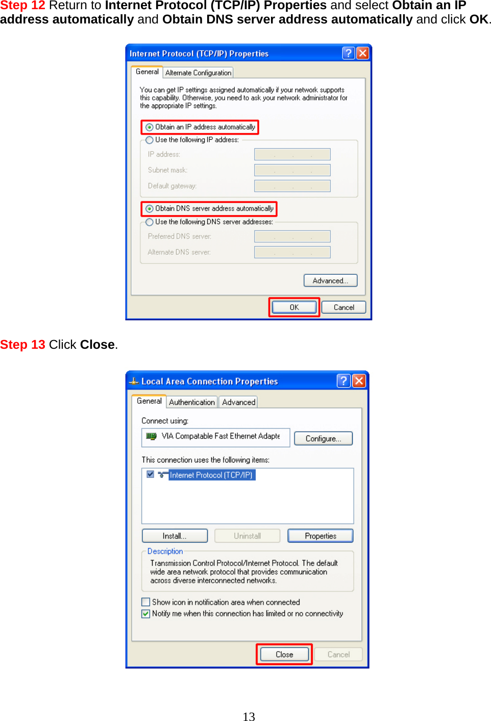 13 Step 12 Return to Internet Protocol (TCP/IP) Properties and select Obtain an IP address automatically and Obtain DNS server address automatically and click OK.    Step 13 Click Close.   