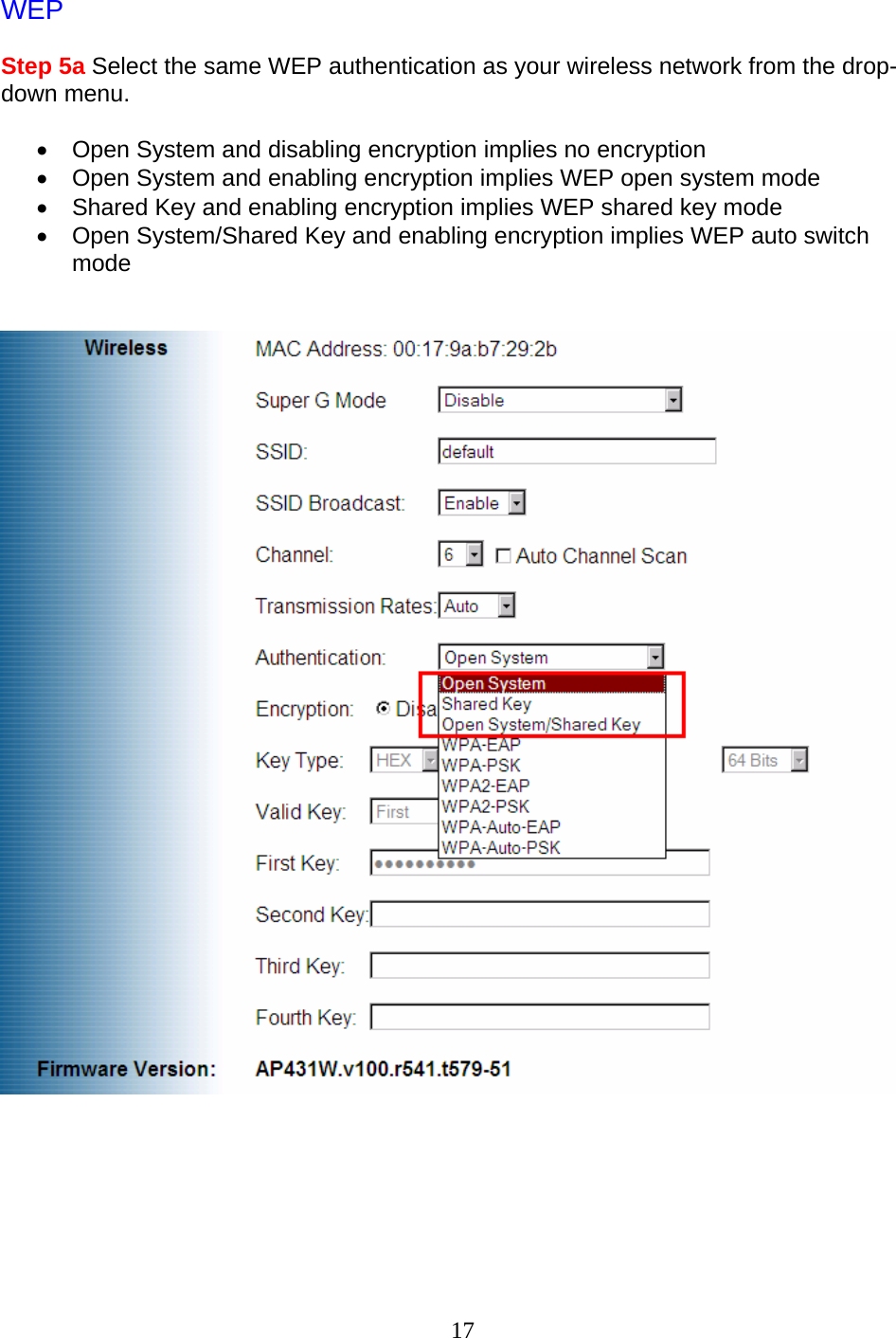 17 WEP  Step 5a Select the same WEP authentication as your wireless network from the drop-down menu.  •  Open System and disabling encryption implies no encryption •  Open System and enabling encryption implies WEP open system mode •  Shared Key and enabling encryption implies WEP shared key mode •  Open System/Shared Key and enabling encryption implies WEP auto switch mode         