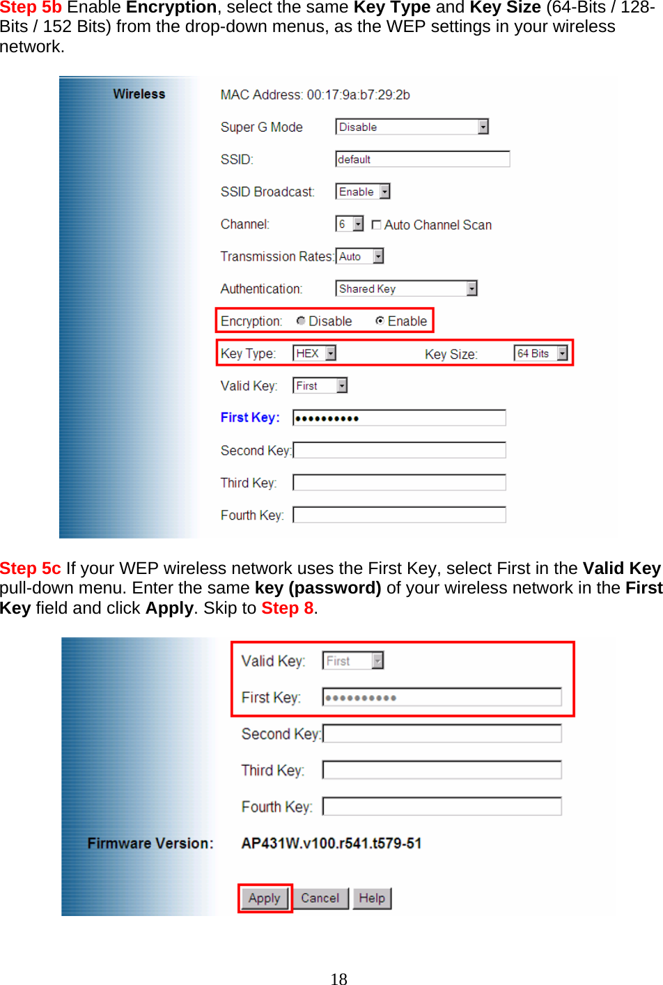 18 Step 5b Enable Encryption, select the same Key Type and Key Size (64-Bits / 128-Bits / 152 Bits) from the drop-down menus, as the WEP settings in your wireless network.    Step 5c If your WEP wireless network uses the First Key, select First in the Valid Key pull-down menu. Enter the same key (password) of your wireless network in the First Key field and click Apply. Skip to Step 8.   