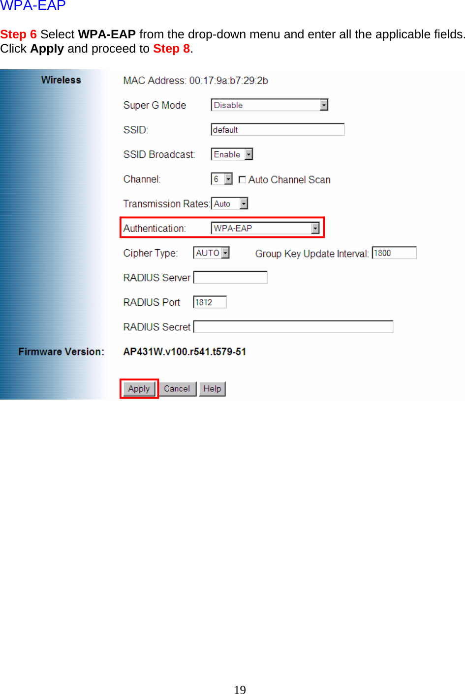 19 WPA-EAP  Step 6 Select WPA-EAP from the drop-down menu and enter all the applicable fields. Click Apply and proceed to Step 8.                  