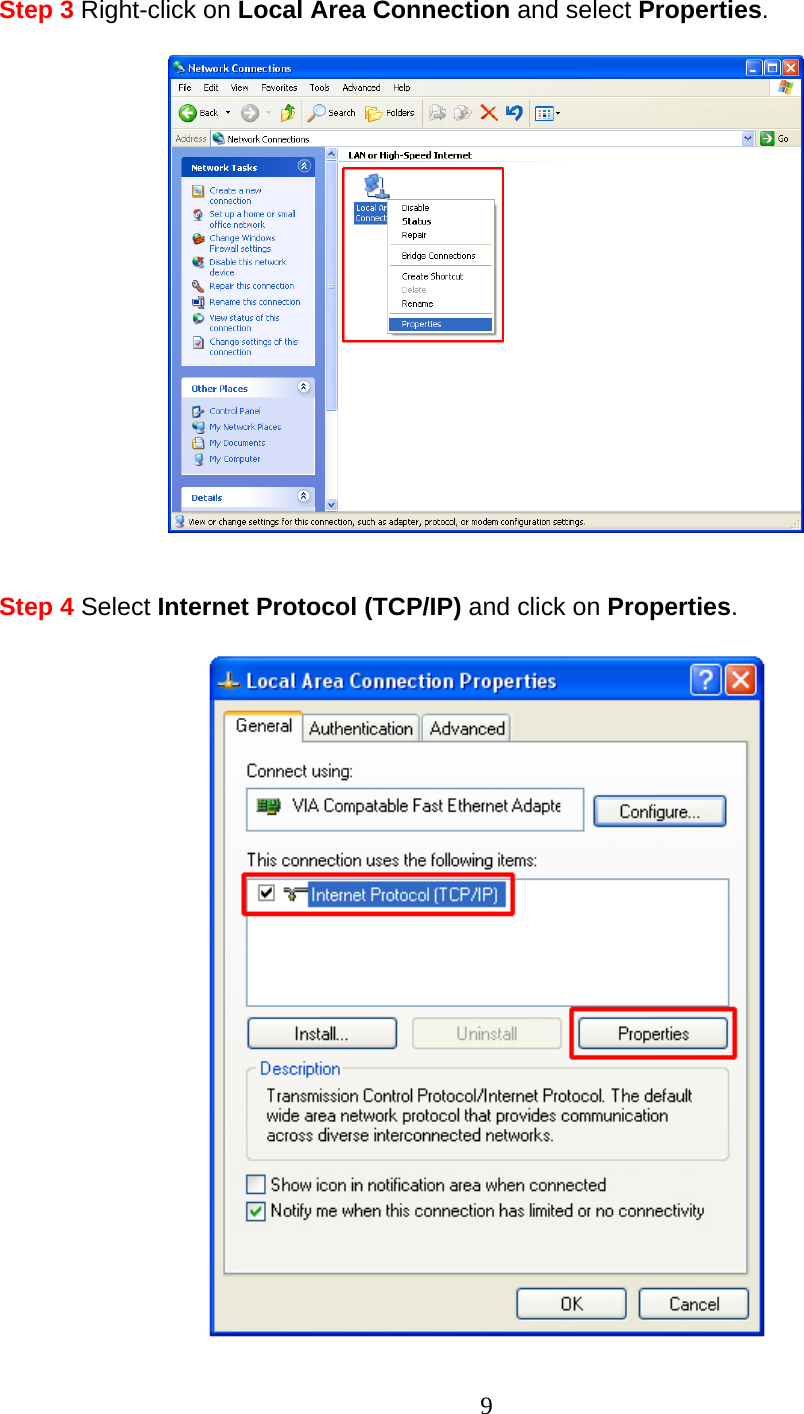 9 Step 3 Right-click on Local Area Connection and select Properties.     Step 4 Select Internet Protocol (TCP/IP) and click on Properties.   