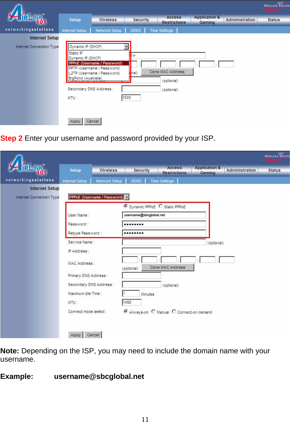 11   Step 2 Enter your username and password provided by your ISP.    Note: Depending on the ISP, you may need to include the domain name with your username.  Example:          username@sbcglobal.net   