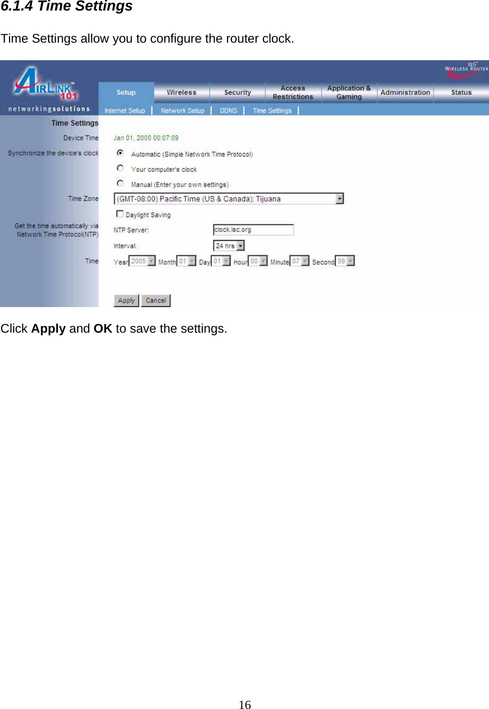 16 6.1.4 Time Settings  Time Settings allow you to configure the router clock.     Click Apply and OK to save the settings.                        