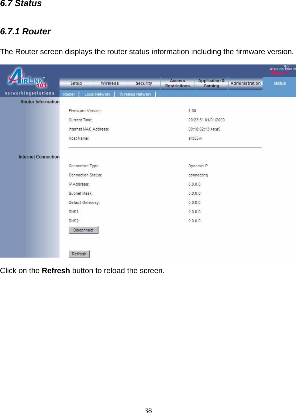 38  6.7 Status  6.7.1 Router  The Router screen displays the router status information including the firmware version.    Click on the Refresh button to reload the screen.              