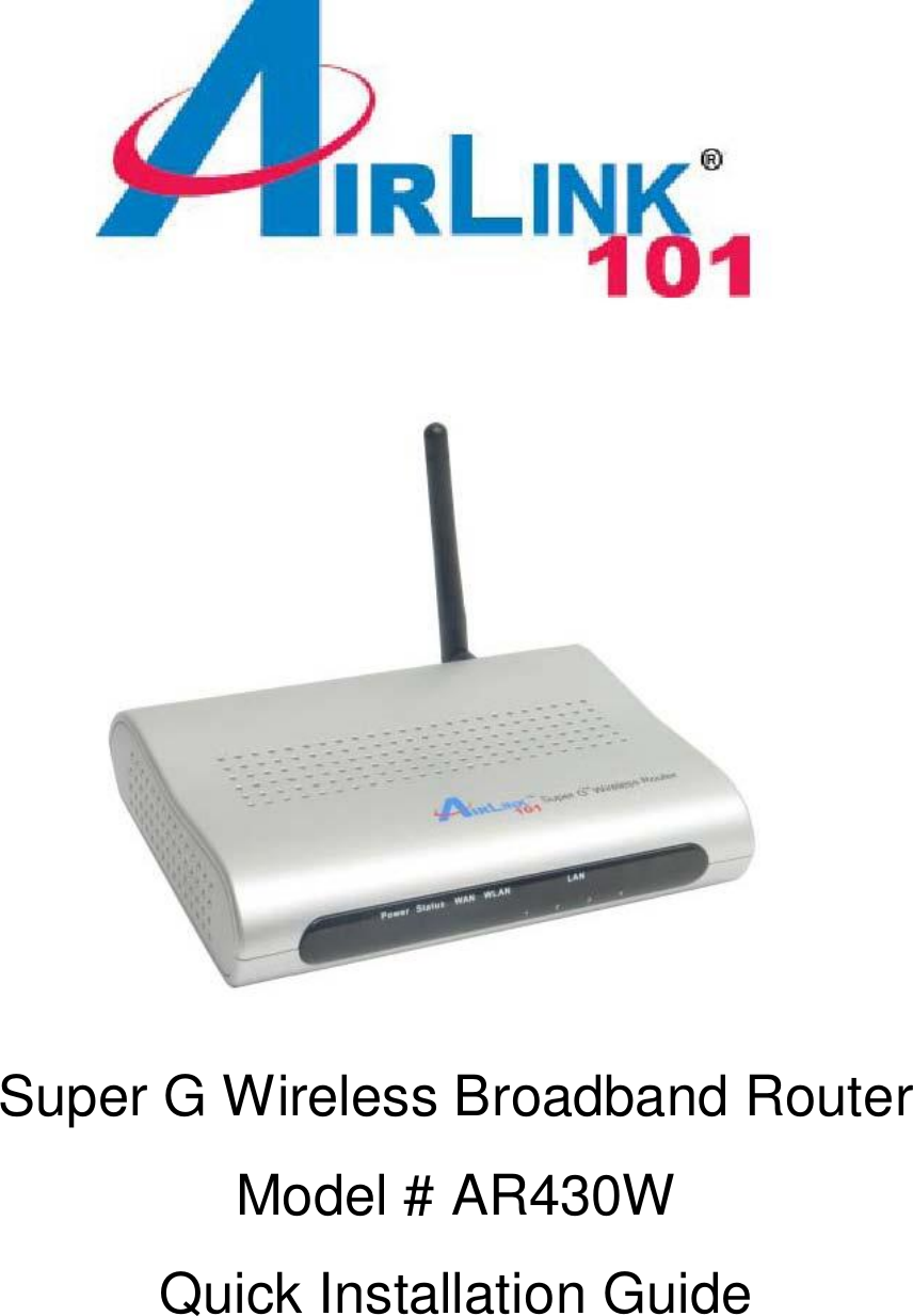  Super G Wireless Broadband Router Model # AR430W Quick Installation Guide  