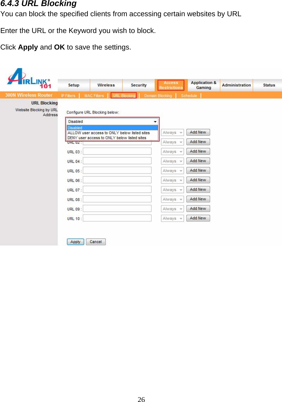 26 6.4.3 URL Blocking You can block the specified clients from accessing certain websites by URL  Enter the URL or the Keyword you wish to block.  Click Apply and OK to save the settings.                    