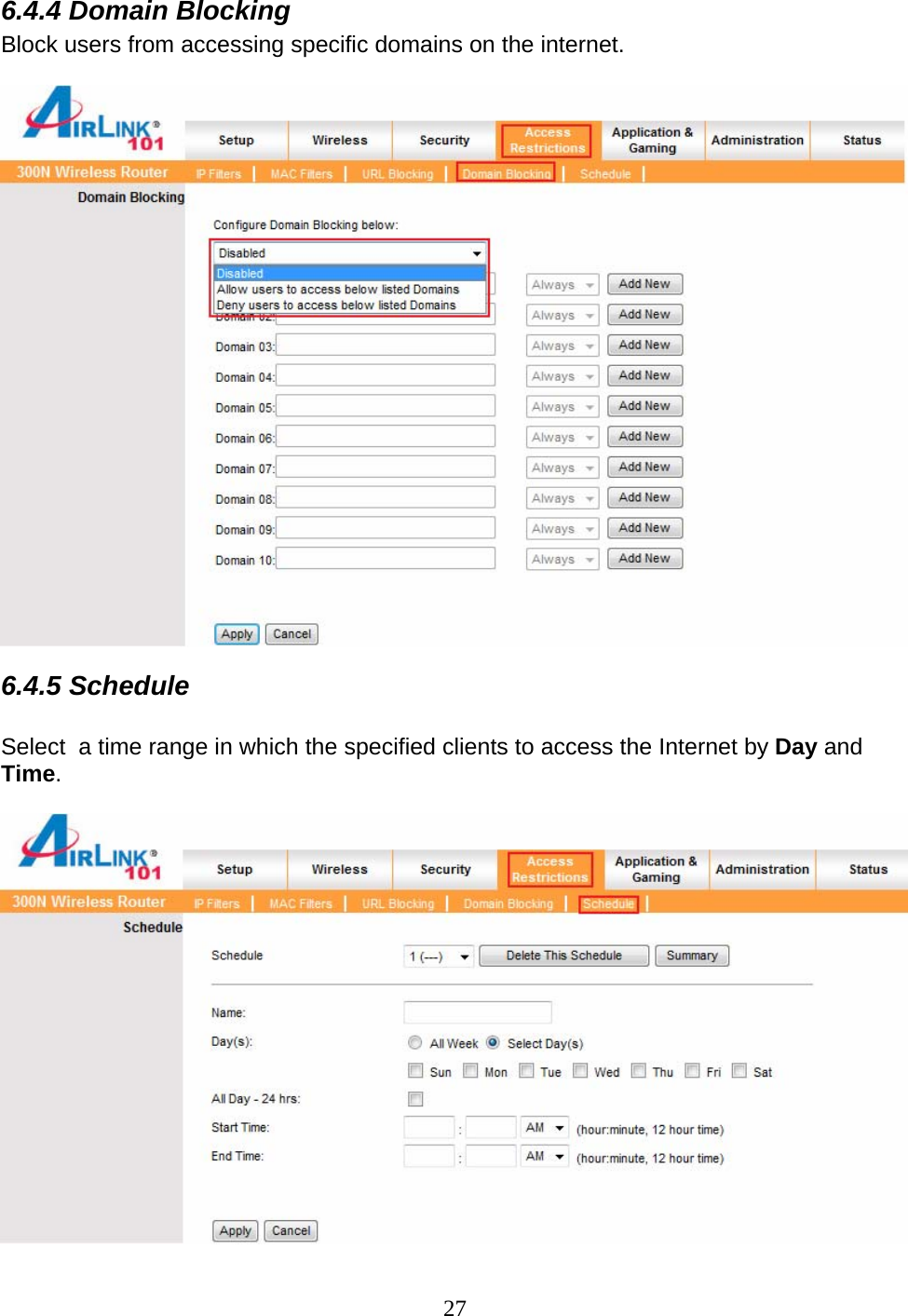 27 6.4.4 Domain Blocking Block users from accessing specific domains on the internet.   6.4.5 Schedule  Select  a time range in which the specified clients to access the Internet by Day and Time.   