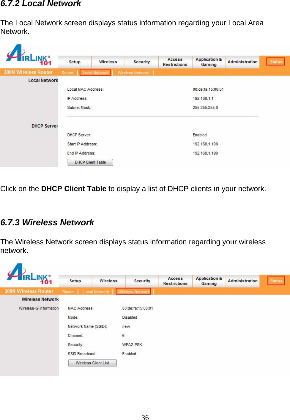 36 6.7.2 Local Network  The Local Network screen displays status information regarding your Local Area Network.     Click on the DHCP Client Table to display a list of DHCP clients in your network.   6.7.3 Wireless Network  The Wireless Network screen displays status information regarding your wireless network.     