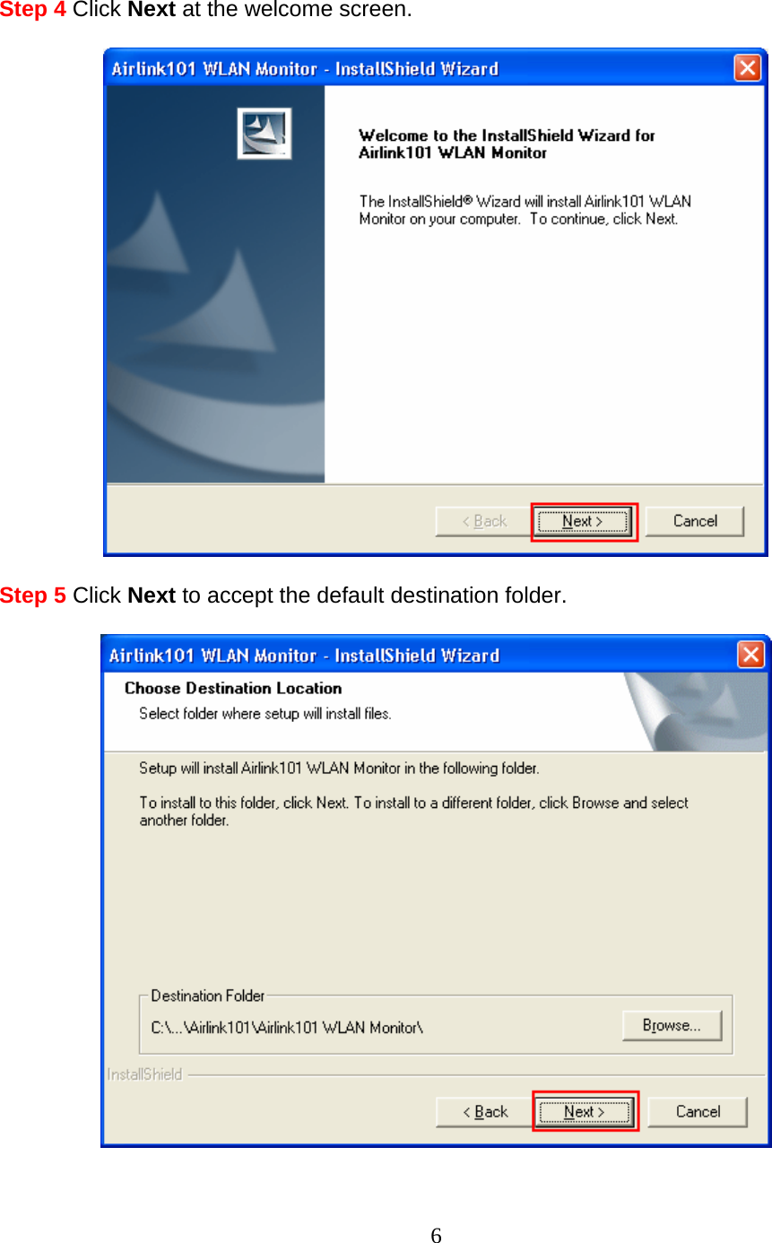 6  Step 4 Click Next at the welcome screen.    Step 5 Click Next to accept the default destination folder.    