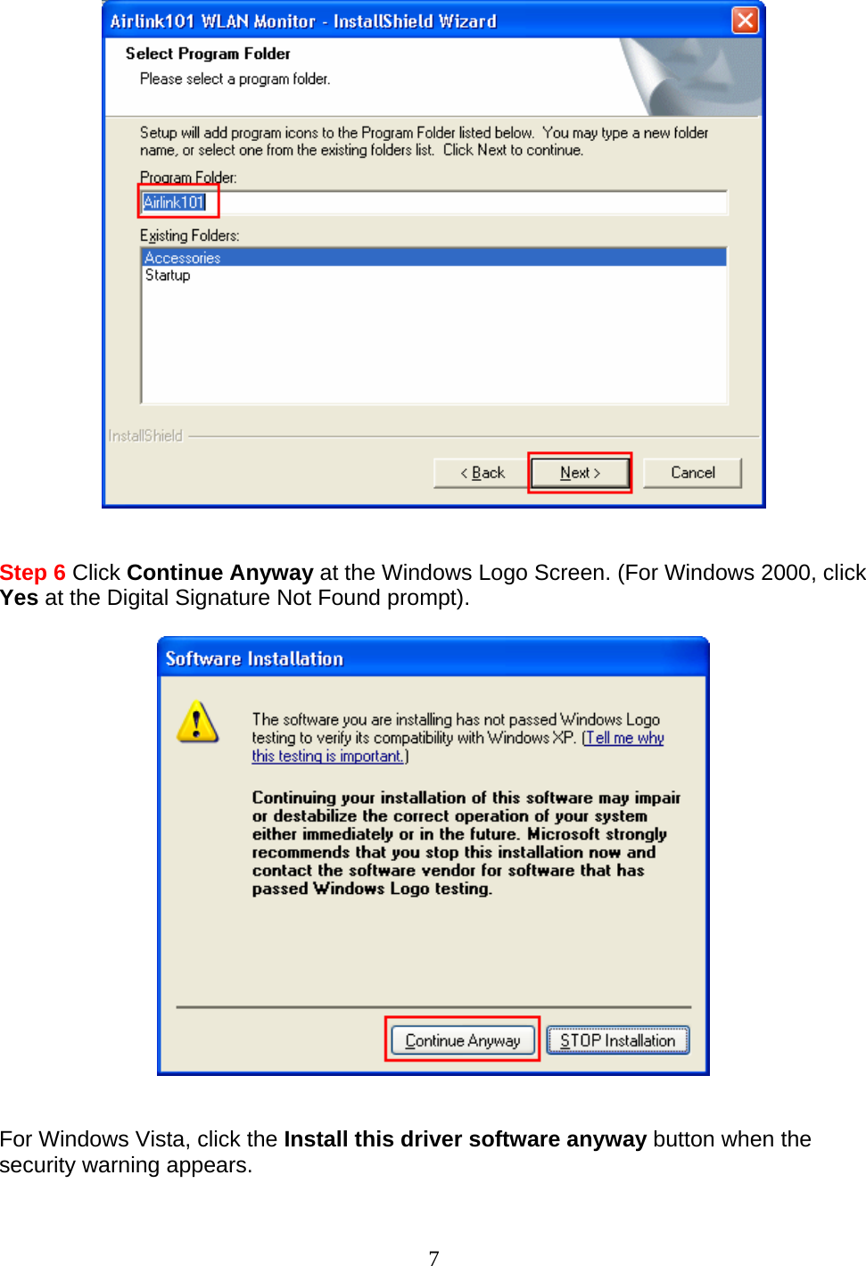 7    Step 6 Click Continue Anyway at the Windows Logo Screen. (For Windows 2000, click Yes at the Digital Signature Not Found prompt).     For Windows Vista, click the Install this driver software anyway button when the security warning appears.  