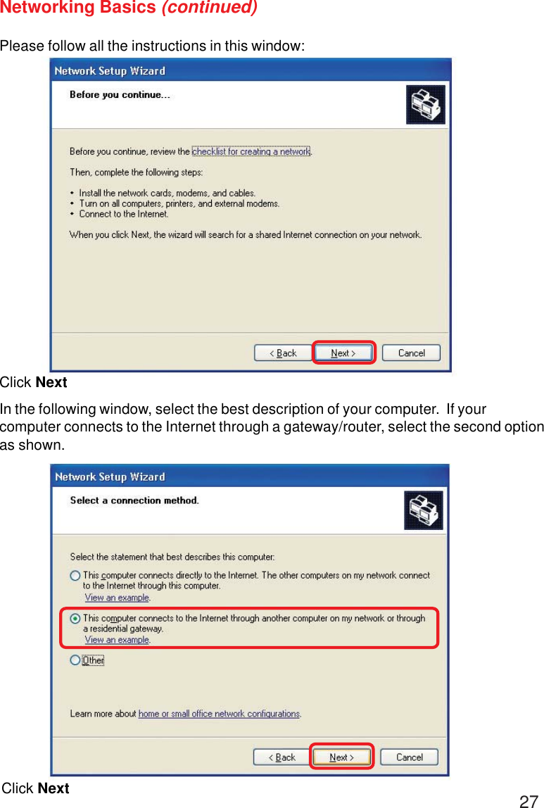 27Please follow all the instructions in this window:Networking Basics (continued)Click NextIn the following window, select the best description of your computer.  If yourcomputer connects to the Internet through a gateway/router, select the second optionas shown.Click Next