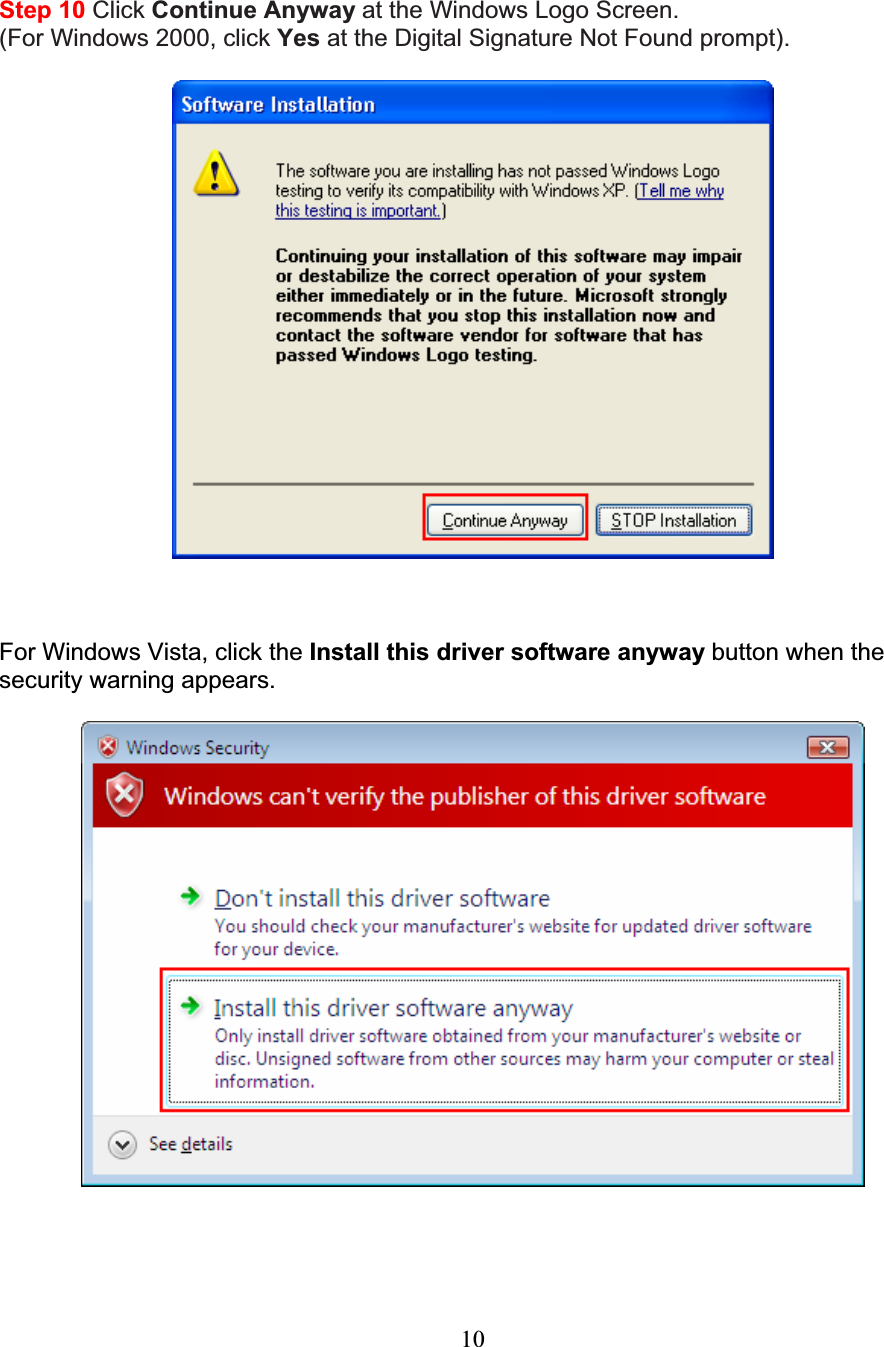 10Step 10 Click Continue Anyway at the Windows Logo Screen. (For Windows 2000, click Yes at the Digital Signature Not Found prompt). For Windows Vista, click the Install this driver software anyway button when the security warning appears. 