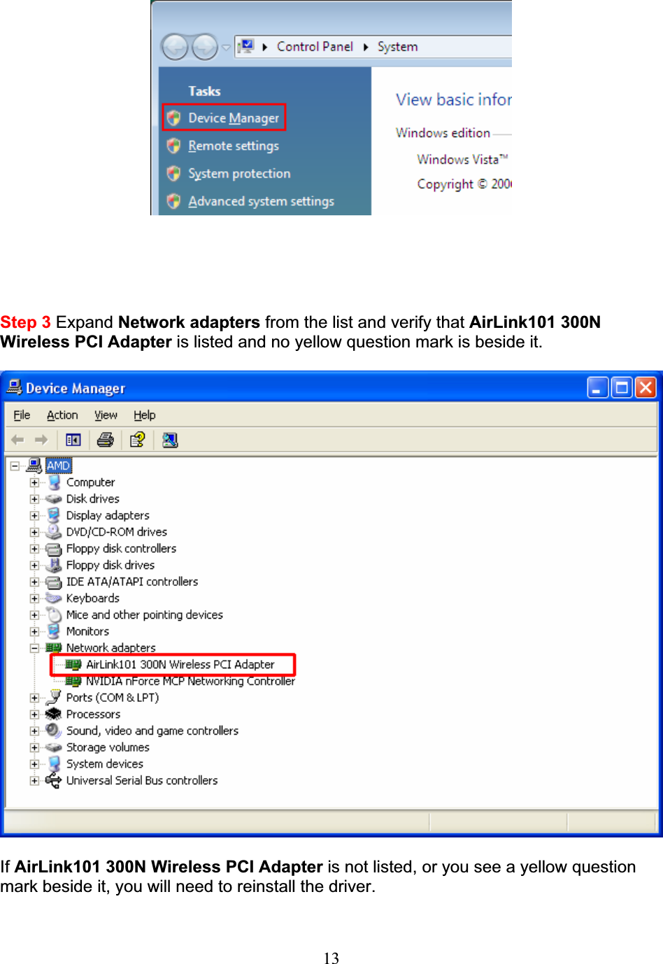 13Step 3 Expand Network adapters from the list and verify that AirLink101 300N Wireless PCI Adapter is listed and no yellow question mark is beside it. If AirLink101 300N Wireless PCI Adapter is not listed, or you see a yellow question mark beside it, you will need to reinstall the driver. 