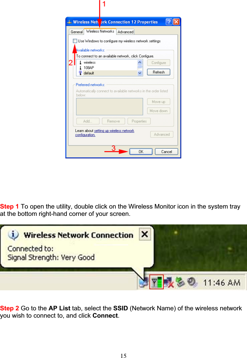 15Step 1 To open the utility, double click on the Wireless Monitor icon in the system tray at the bottom right-hand corner of your screen. Step 2 Go to the AP List tab, select the SSID (Network Name) of the wireless network you wish to connect to, and click Connect.