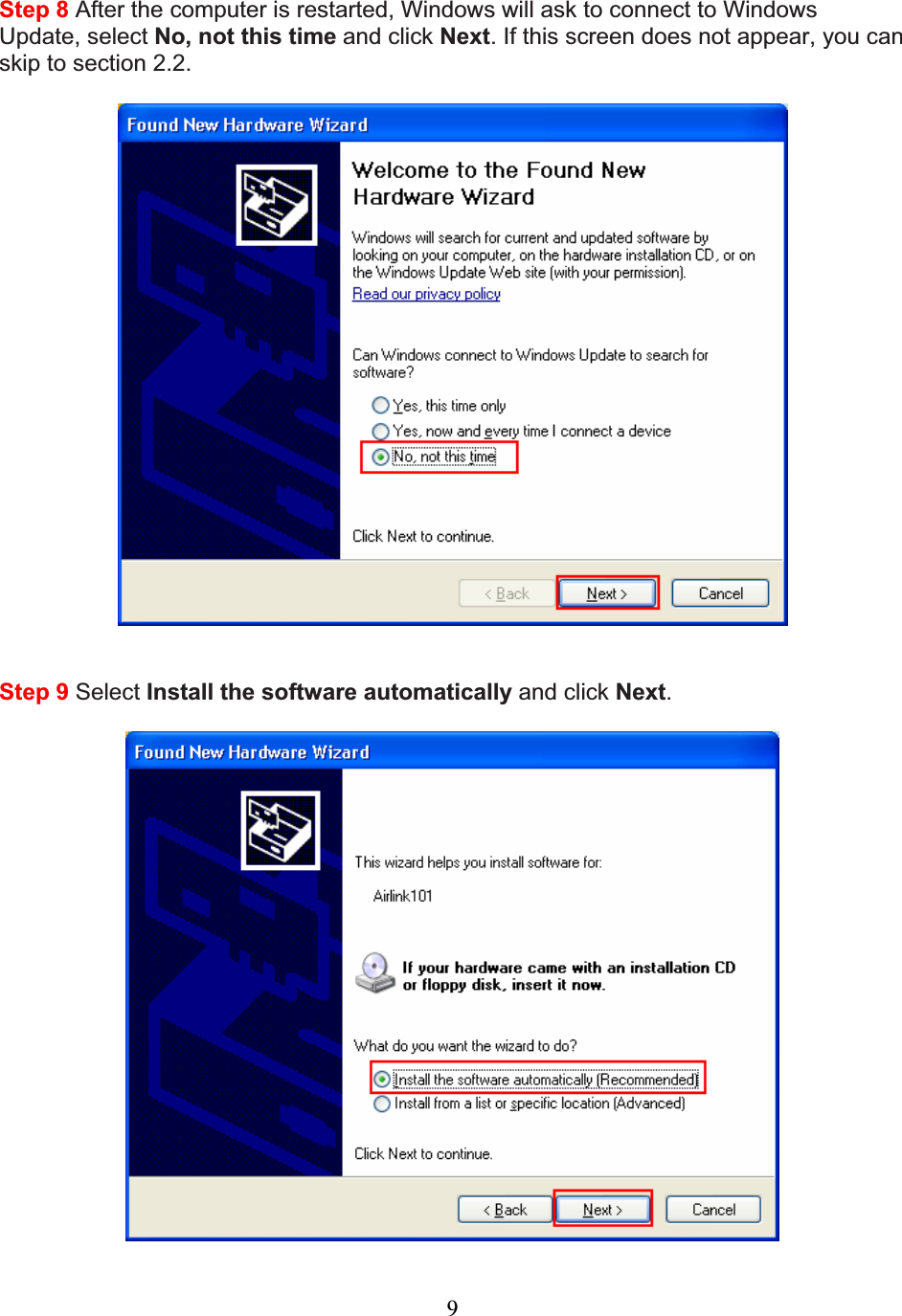 9Step 8 After the computer is restarted, Windows will ask to connect to Windows Update, select No, not this time and click Next. If this screen does not appear, you can skip to section 2.2.Step 9 Select Install the software automatically and click Next.