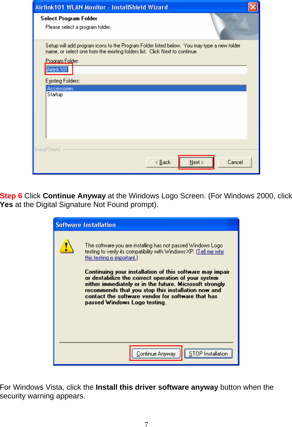 7    Step 6 Click Continue Anyway at the Windows Logo Screen. (For Windows 2000, click Yes at the Digital Signature Not Found prompt).     For Windows Vista, click the Install this driver software anyway button when the security warning appears. 