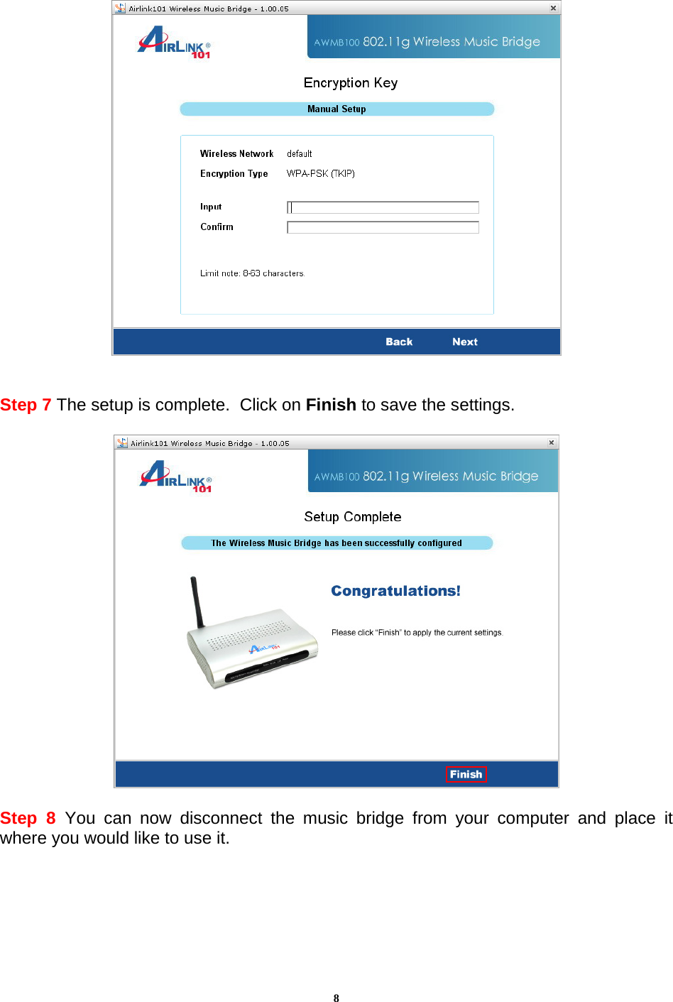 8   Step 7 The setup is complete.  Click on Finish to save the settings.    Step 8 You can now disconnect the music bridge from your computer and place it where you would like to use it.   