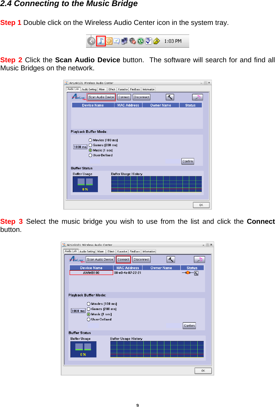 92.4 Connecting to the Music Bridge  Step 1 Double click on the Wireless Audio Center icon in the system tray.    Step 2 Click the Scan Audio Device button.  The software will search for and find all Music Bridges on the network.    Step 3 Select the music bridge you wish to use from the list and click the Connect button.   